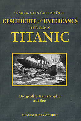 Kartonierter Einband Die Geschichte des Untergangs der RMS Titanic von Marshall Everett, Tom van Endert