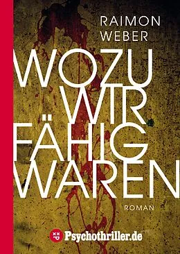 E-Book (epub) Wozu wir fähig waren von Raimon Weber