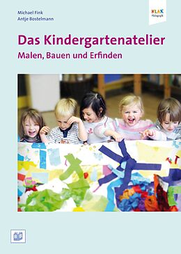 Kartonierter Einband Das Kindergartenatelier: Malen Bauen und Erfinden von Antje Bostelmann, Michael Fink