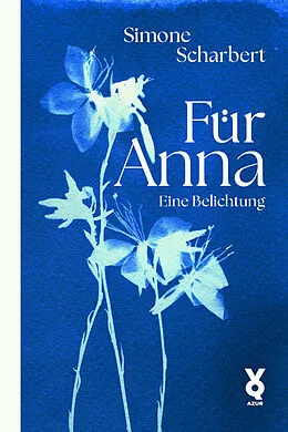 E-Book (epub) Für Anna. Eine Belichtung von Simone Scharbert, Voland &amp; Quist