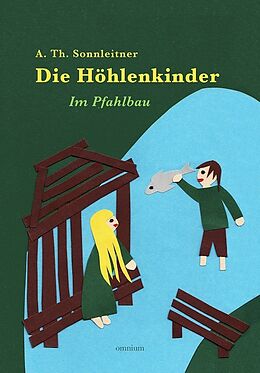 Kartonierter Einband Die Höhlenkinder - Im Pfahlbau von A. Th. Sonnleitner