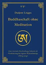 Kartonierter Einband Buddhaschaft ohne Meditation von Dudjom Lingpa, Jigdral Yeshe Dorje, Dudjom Rinpoche