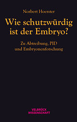 Kartonierter Einband (Kt) Wie schutzwürdig ist der Embryo? von Norbert Hoerster