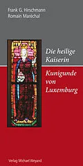E-Book (epub) Die heilige Kaiserin Kunigunde von Luxemburg von Frank G. Hirschmann, Romain Maréchal