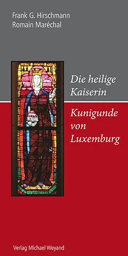 E-Book (epub) Die heilige Kaiserin Kunigunde von Luxemburg von Frank G. Hirschmann, Romain Maréchal