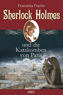 Kartonierter Einband Sherlock Holmes und die Katakomben von Paris von Franziska Franke