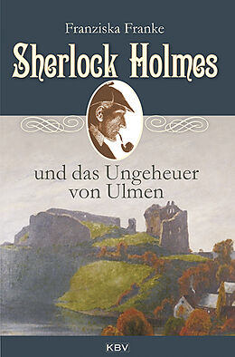 Kartonierter Einband Sherlock Holmes und das Ungeheuer von Ulmen von Franziska Franke