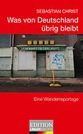 E-Book (epub) Was von Deutschland übrig bleibt von Sebastian Christ
