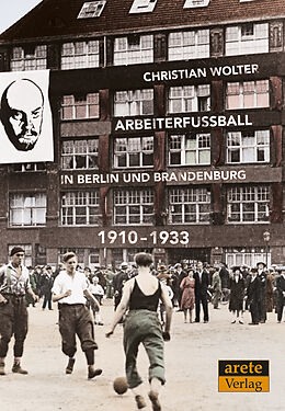 Kartonierter Einband Arbeiterfußball in Berlin und Brandenburg von Christian Wolter