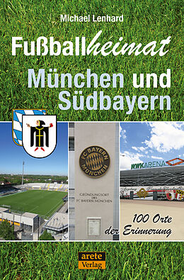 Kartonierter Einband Fußballheimat München und Südbayern von Michael Lenhard