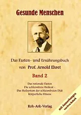 Fester Einband Gesunde Menschen Band 2 - Das Fasten - und Ernährungsbuch von Prof. Arnold Ehret von Arnold Ehret