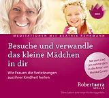 Audio CD (CD/SACD) Besuche und verwandle das kleine Mädchen in dir von Robert Theodor Betz, Beatrix Rehrmann