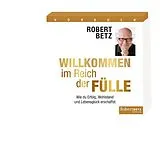 Audio CD (CD/SACD) Willkommen im Reich der Fülle - Hörbuch von Robert Theodor Betz