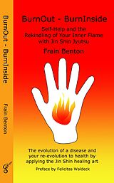 E-Book (epub) BurnOut - BurnInside. Rekindle Your Inner Flame With the Jin Shin Healing Art von Frain Benton