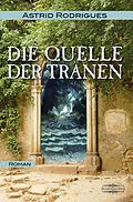 E-Book (epub) Die Quelle der Tränen von Astrid Rodrigues