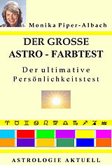 E-Book (pdf) Der große Astro-Farbtest. Der ultimative Persönlichkeitstest. Astrologie Aktuell von Monika Piper-Albach