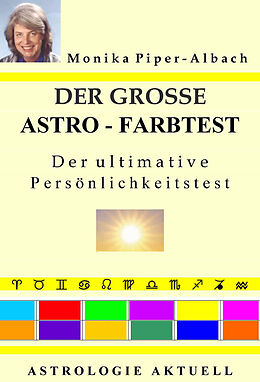 E-Book (pdf) Der große Astro-Farbtest. Der ultimative Persönlichkeitstest. Astrologie Aktuell von Monika Piper-Albach