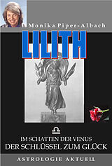 E-Book (pdf) LILITH. Die Königin der Nacht. Im Schatten der Venus. Der Schlüssel zum Glück. Astrologie Aktuell von Monika Piper-Albach