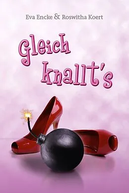 E-Book (epub) Gleich knallt's von Eva Encke, Roswitha Koert