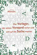 E-Book (epub) Der Verleger, der seinen Verstand verlor und sich auf die Suche machte von Achim Albrecht