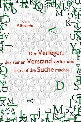 E-Book (epub) Der Verleger, der seinen Verstand verlor und sich auf die Suche machte von Achim Albrecht
