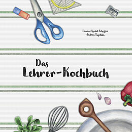 Kartonierter Einband Das Lehrer-Kochbuch von Diana-Isabel Scheffen, Tuschka Andrea