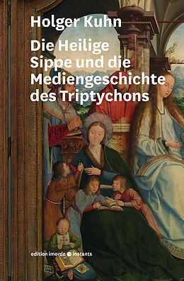 Kartonierter Einband Die Heilige Sippe und die Mediengeschichte des Triptychons von Holger Kuhn