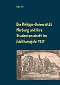 E-Book (epub) Die Philipps-Universität Marburg und ihre Studentenschaft im Jubiläumsjahr 1927 von Holger Zinn