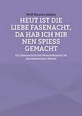 E-Book (epub) Heut ist die liebe Fasenacht, da hab ich mir nen Spieß gemacht von Wolf Hannes Kalden