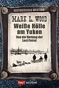 E-Book (epub) Weiße Hölle am Yukon von Mark L. Wood