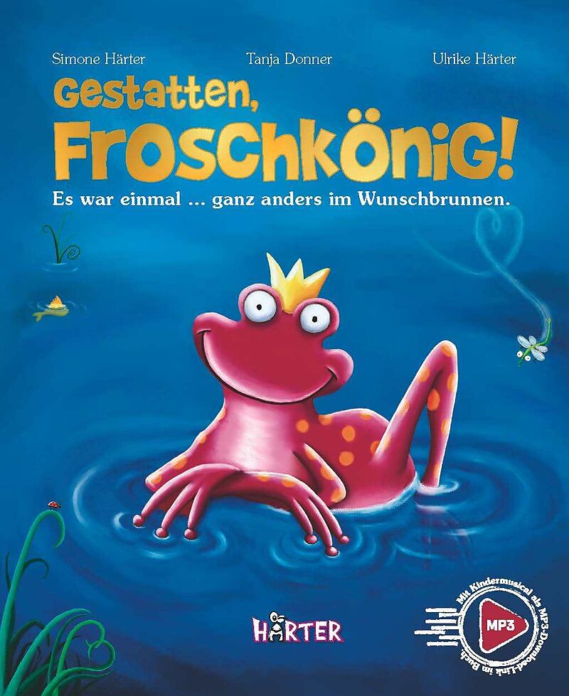 Gestatten, Froschkönig! Es war einmal  ganz anders im Wunschbrunnen.