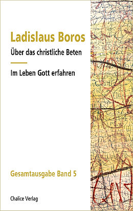 Kartonierter Einband Über das christliche Beten | Im Leben Gott erfahren von Ladislaus Boros