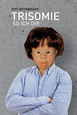 E-Book (epub) Trisomie so ich dir von Dirk Bernemann