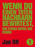 E-Book (epub) Wenn du einen toten Nachbarn bewirtest, gib etwas Botox ins Essen von Jan Off