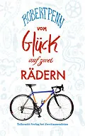 E-Book (epub) Vom Glück auf zwei Rädern von Robert Penn