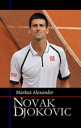 Kartonierter Einband Novak Djokovic - Sein Weg zur Nummer eins von Markus Alexander