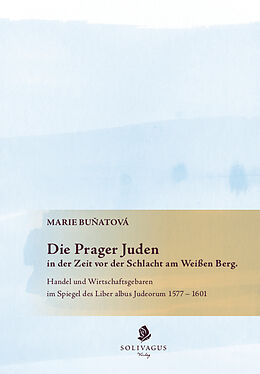 Kartonierter Einband Die Prager Juden in der Zeit vor der Schlacht am Weißen Berg. von Marie Bunatová