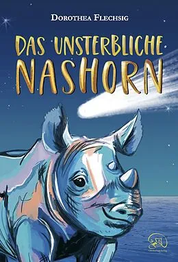 E-Book (epub) Das unsterbliche Nashorn von Dorothea Flechsig, Katrin Inzinger