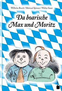 Fester Einband Da boarische Max und Moritz. A Lausbuamgschicht mit siebm Stickl von Wilhelm Busch