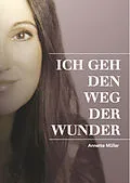 E-Book (epub) ICH GEH DEN WEG DER WUNDER von Annette Müller, Cornelia von Schelling