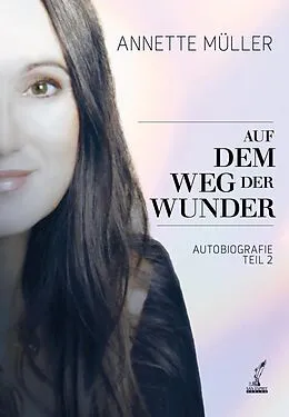E-Book (epub) Auf dem Weg der Wunder von Annette Müller, Cornelia Dr. von Schelling