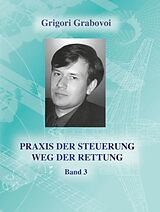 Kartonierter Einband Praxis der Steuerung, Weg der Rettung Band 3 von Grigori Grabovoi