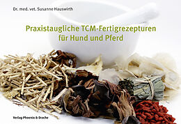 Spiralbindung Praxistaugliche TCM-Fertigrezepturen für Hund und Pferd von Susanne Hauswirth