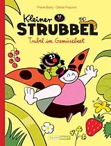 Fester Einband Kleiner Strubbel  Trubel im Gemüsebeet von Pierre Bailly, Céline Fraipont