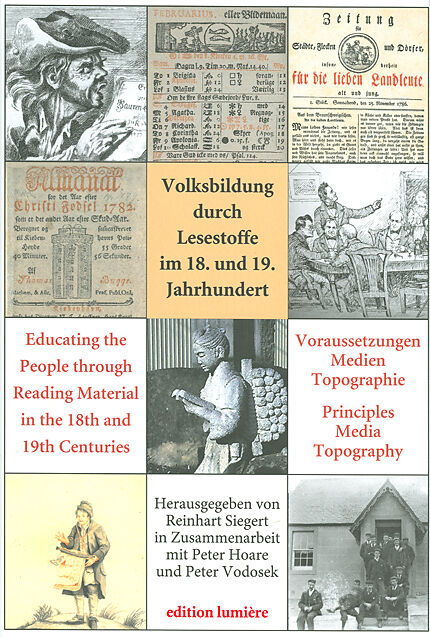 Volksbildung durch Lesestoffe im 18. und 19. Jahrhundert. Voraussetzungen  Medien  Topographie - Educating the People through Reading Material in the 18th and 19th Centuries. Principles  Media  Topography