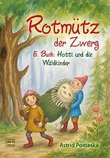 Kartonierter Einband Rotmütz der Zwerg (Bd. 5): Hotti und die Waldkinder von Astrid Pomaska
