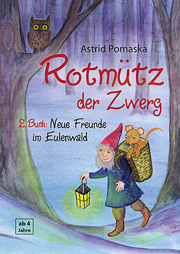 Kartonierter Einband Rotmütz der Zwerg (Bd. 2): Neue Freunde im Eulenwald von Astrid Pomaska