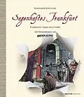 E-Book (epub) Sagenhaftes Frankfurt. Frankfurter Sagen neu erzählt mit Illustrationen von Greser & Lenz von Konstantin Kalveram