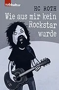 E-Book (epub) Wie aus mir kein Rockstar wurde von HC Roth