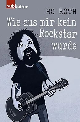 E-Book (epub) Wie aus mir kein Rockstar wurde von HC Roth